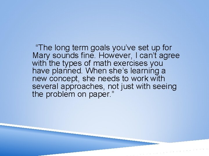 “The long term goals you’ve set up for Mary sounds fine. However, I can’t