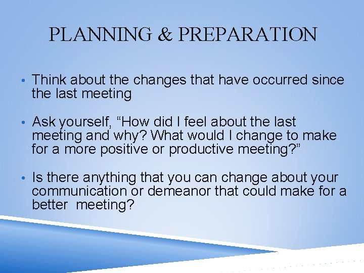 PLANNING & PREPARATION • Think about the changes that have occurred since the last