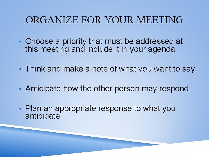 ORGANIZE FOR YOUR MEETING • Choose a priority that must be addressed at this