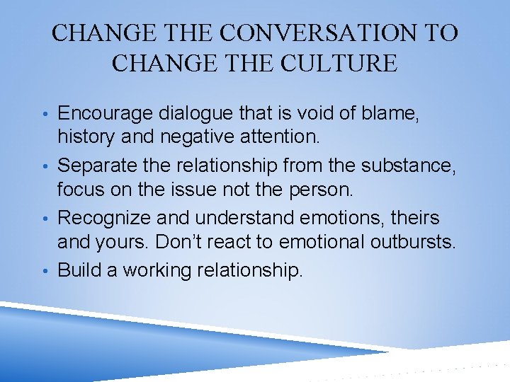 CHANGE THE CONVERSATION TO CHANGE THE CULTURE • Encourage dialogue that is void of