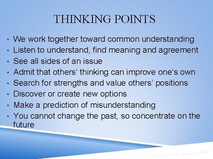 THINKING POINTS • We work together toward common understanding • Listen to understand, find