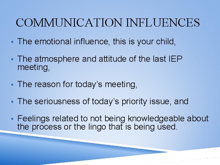 COMMUNICATION INFLUENCES • The emotional influence, this is your child, • The atmosphere and