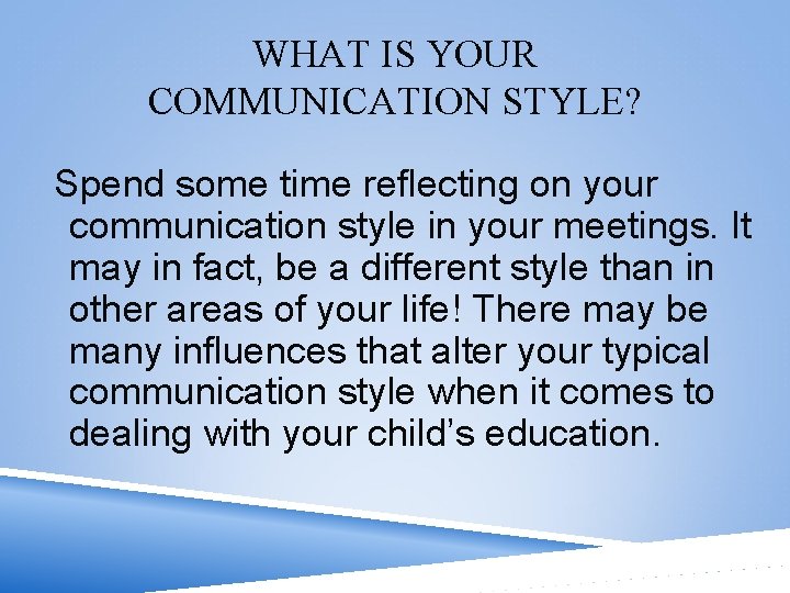 WHAT IS YOUR COMMUNICATION STYLE? Spend some time reflecting on your communication style in