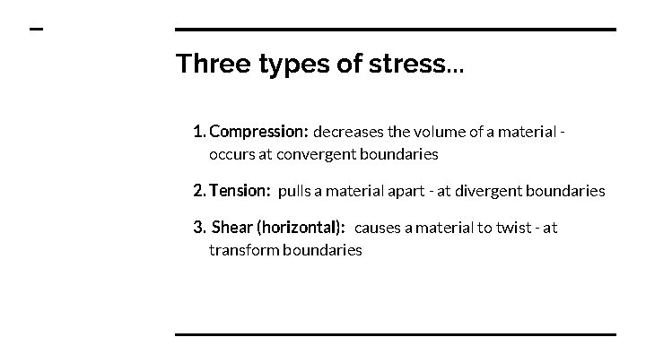 Three types of stress. . . 1. Compression: decreases the volume of a material