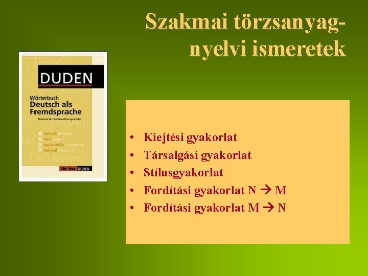 Szakmai törzsanyagnyelvi ismeretek • • • Kiejtési gyakorlat Társalgási gyakorlat Stílusgyakorlat Fordítási gyakorlat N