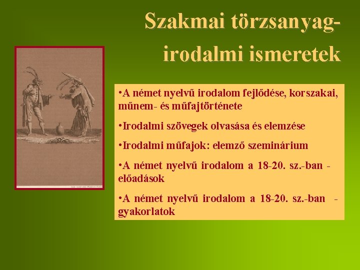 Szakmai törzsanyagirodalmi ismeretek • A német nyelvű irodalom fejlődése, korszakai, műnem- és műfajtörténete •