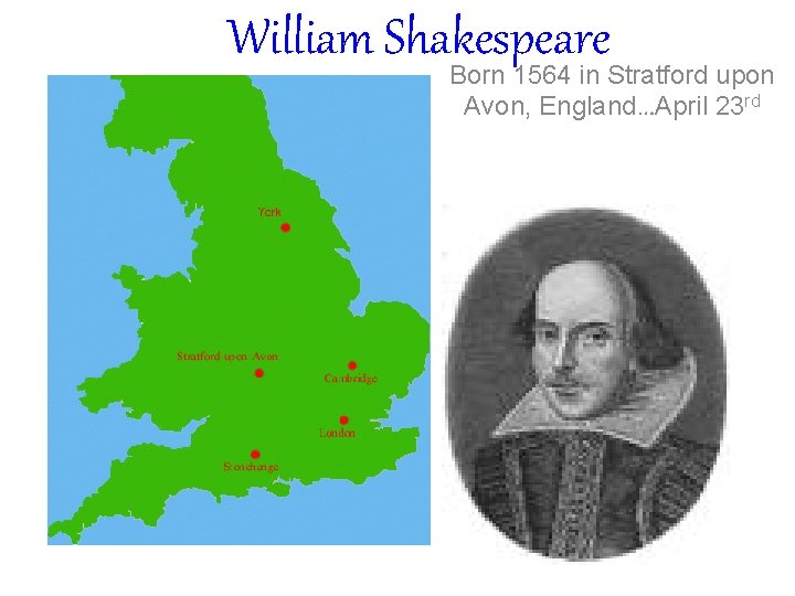 William Shakespeare Born 1564 in Stratford upon Avon, England…April 23 rd 