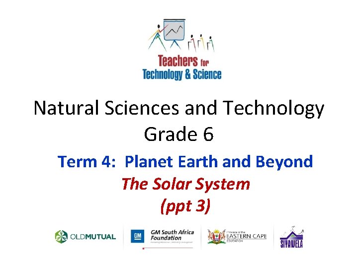 Natural Sciences and Technology Grade 6 Term 4: Planet Earth and Beyond The Solar