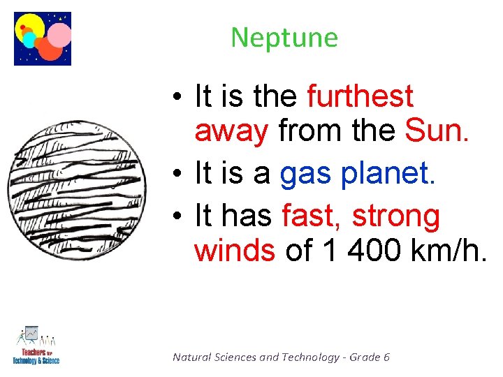 Neptune • It is the furthest away from the Sun. • It is a
