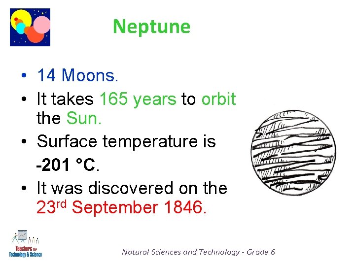 Neptune • 14 Moons. • It takes 165 years to orbit the Sun. •
