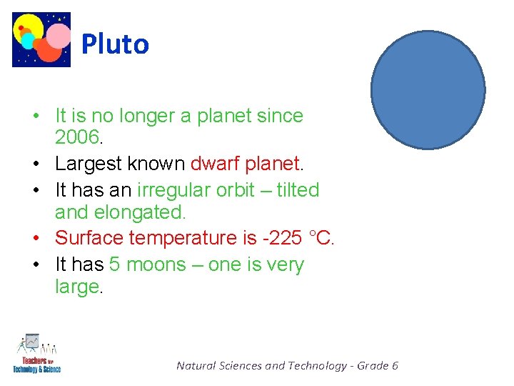 Pluto • It is no longer a planet since 2006. • Largest known dwarf