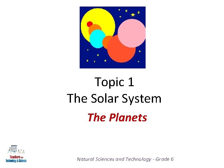 Topic 1 The Solar System The Planets Natural Sciences and Technology - Grade 6