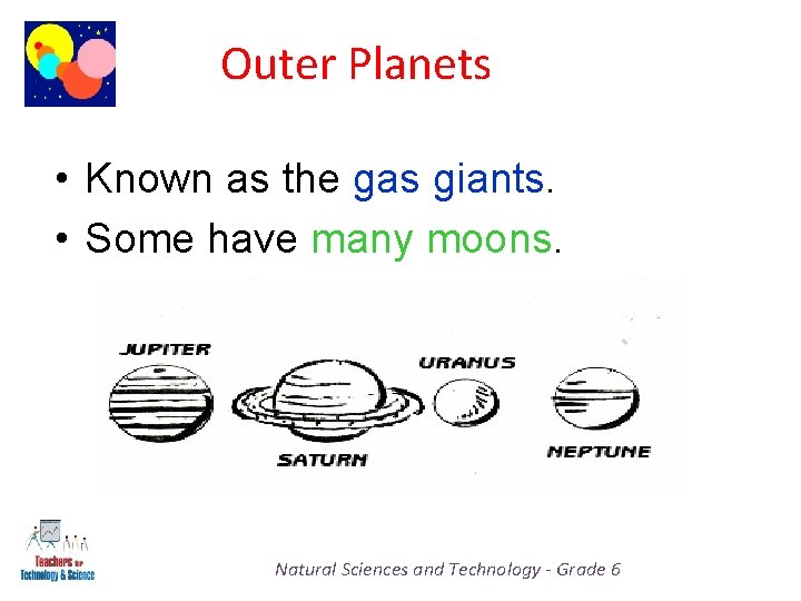 Outer Planets • Known as the gas giants. • Some have many moons. Natural