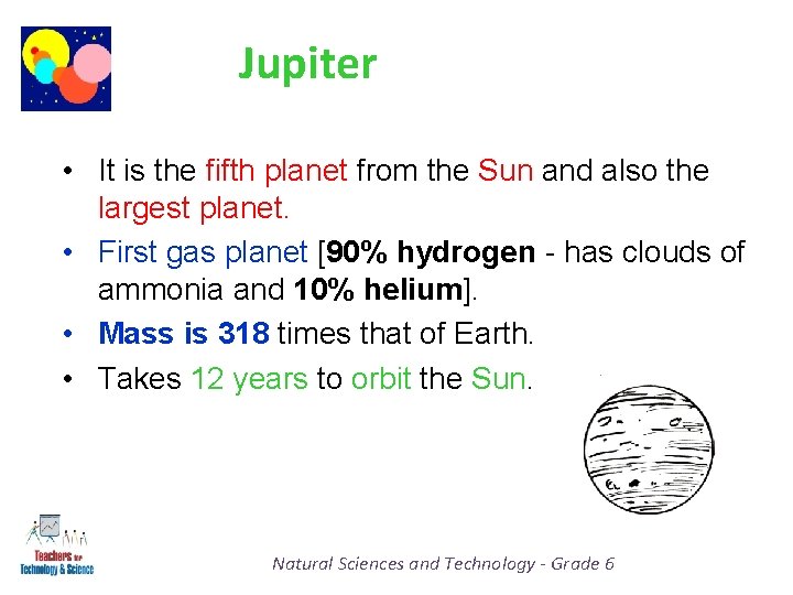 Jupiter • It is the fifth planet from the Sun and also the largest