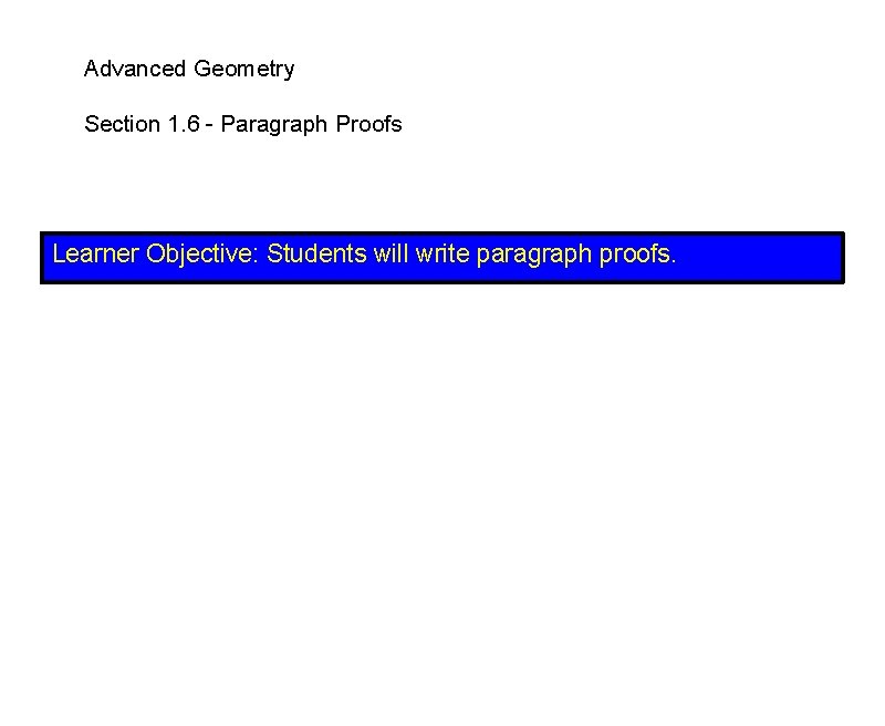 Advanced Geometry Section 1. 6 - Paragraph Proofs Learner Objective: Students will write paragraph