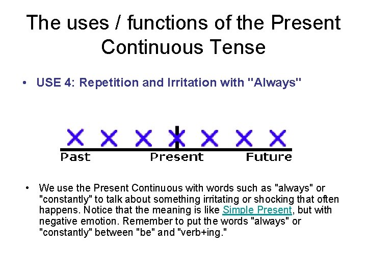 The uses / functions of the Present Continuous Tense • USE 4: Repetition and