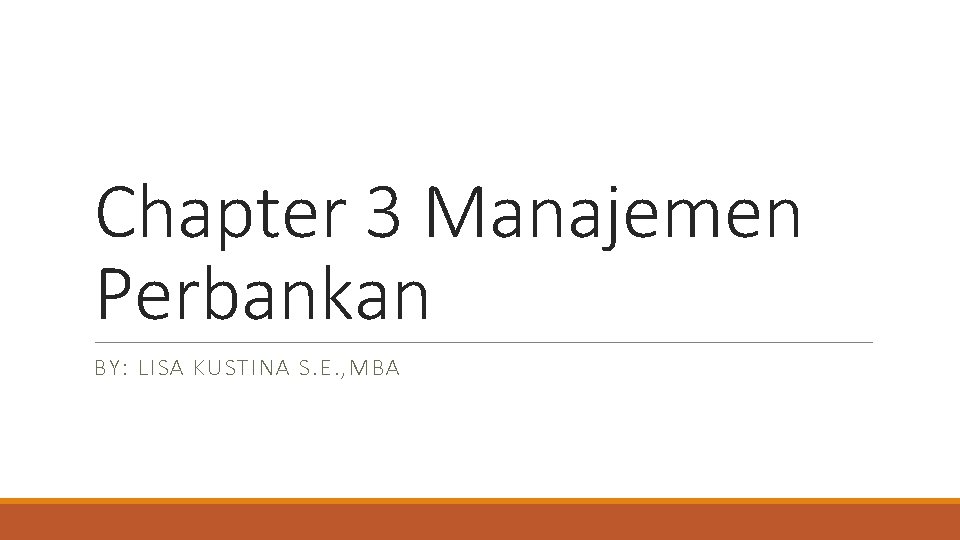 Chapter 3 Manajemen Perbankan BY: LISA KUSTINA S. E. , MBA 