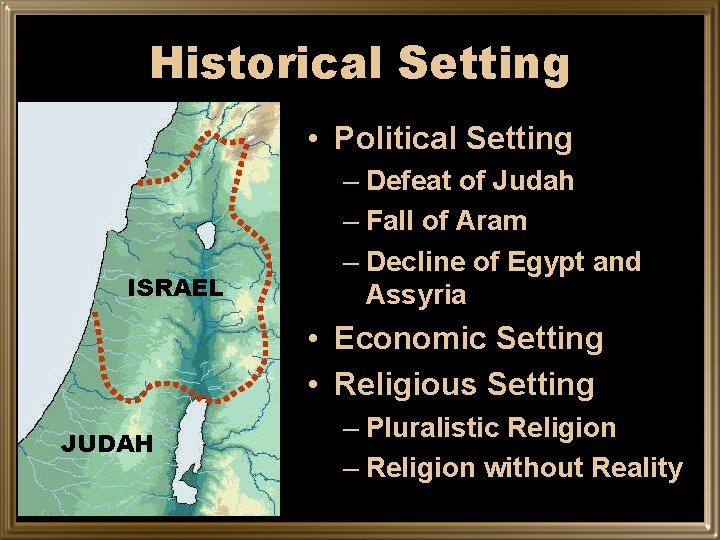 Historical Setting • Political Setting ISRAEL – Defeat of Judah – Fall of Aram