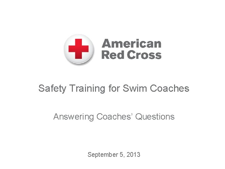 Safety Training for Swim Coaches Answering Coaches’ Questions September 5, 2013 