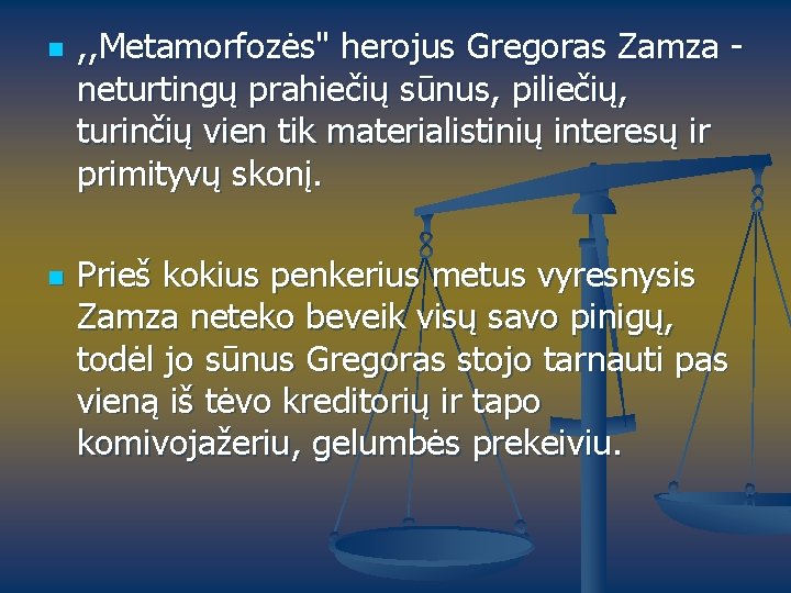 n n , , Metamorfozės" herojus Gregoras Zamza neturtingų prahiečių sūnus, piliečių, turinčių vien