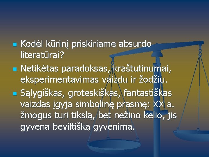 n n n Kodėl kūrinį priskiriame absurdo literatūrai? Netikėtas paradoksas, kraštutinumai, eksperimentavimas vaizdu ir