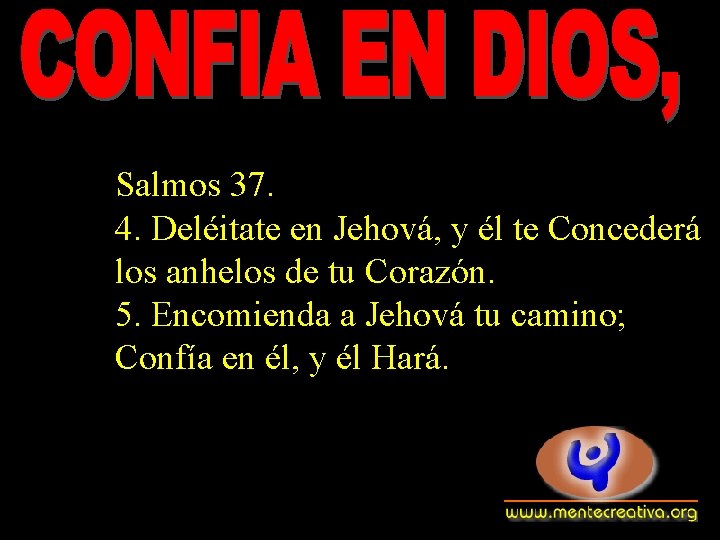 Salmos 37. 4. Deléitate en Jehová, y él te Concederá los anhelos de tu