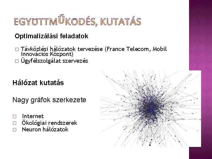Optimalizálási feladatok � � Távközlési hálózatok tervezése (France Telecom, Mobil Innovációs Központ) Ügyfélszolgálat szervezés