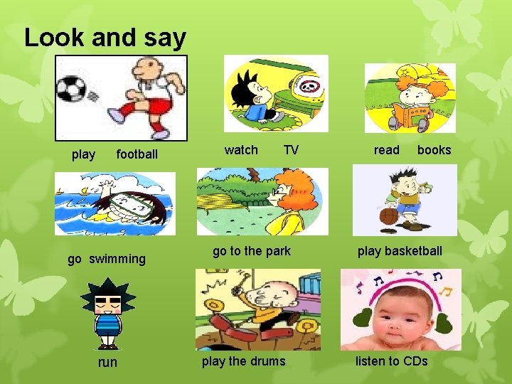 Look and say play football go swimming run watch TV go to the park