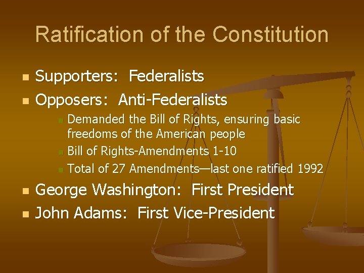 Ratification of the Constitution n n Supporters: Federalists Opposers: Anti-Federalists Demanded the Bill of
