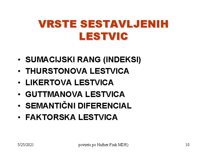 VRSTE SESTAVLJENIH LESTVIC • • • SUMACIJSKI RANG (INDEKSI) THURSTONOVA LESTVICA LIKERTOVA LESTVICA GUTTMANOVA