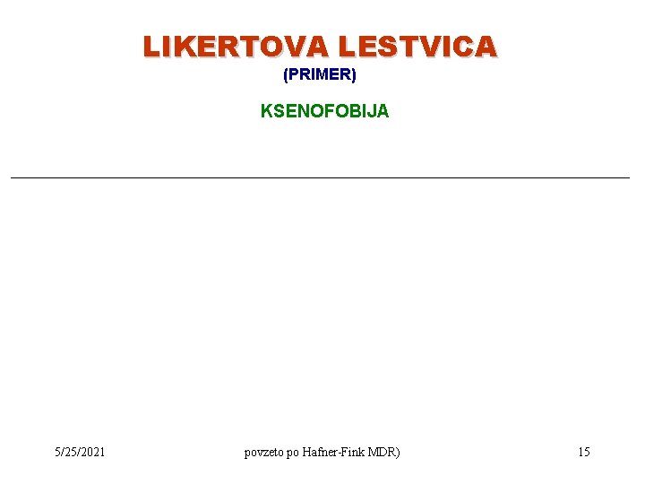 LIKERTOVA LESTVICA (PRIMER) KSENOFOBIJA 5/25/2021 povzeto po Hafner-Fink MDR) 15 