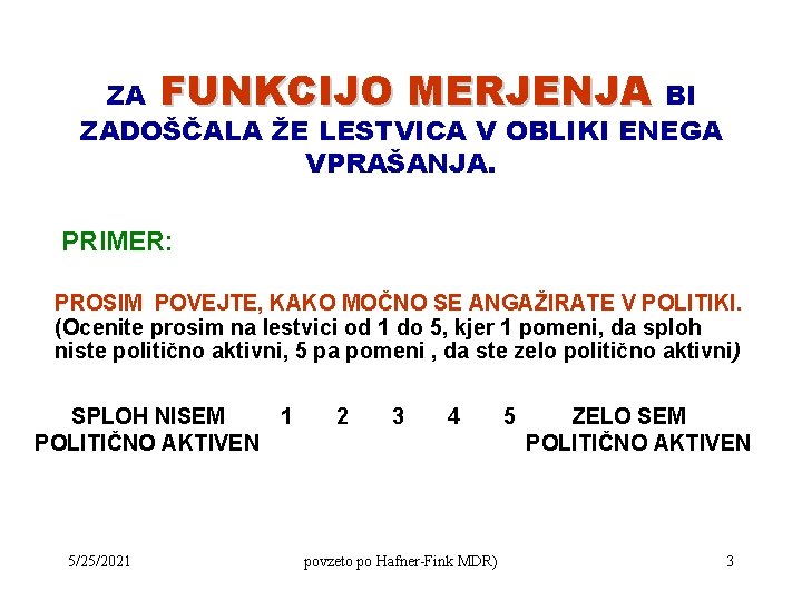 ZA FUNKCIJO MERJENJA BI ZADOŠČALA ŽE LESTVICA V OBLIKI ENEGA VPRAŠANJA. PRIMER: PROSIM POVEJTE,