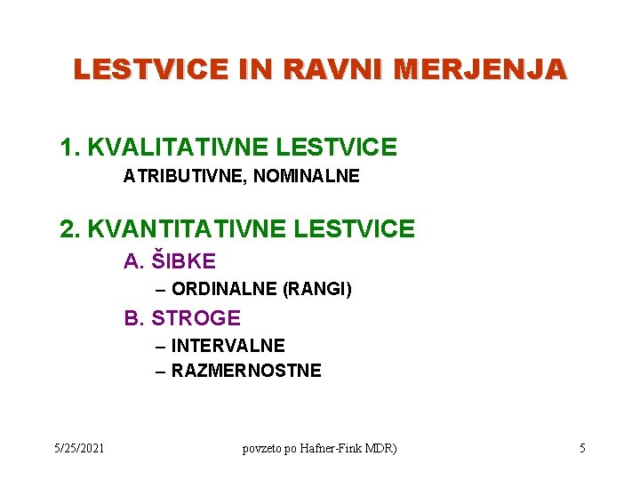 LESTVICE IN RAVNI MERJENJA 1. KVALITATIVNE LESTVICE ATRIBUTIVNE, NOMINALNE 2. KVANTITATIVNE LESTVICE A. ŠIBKE