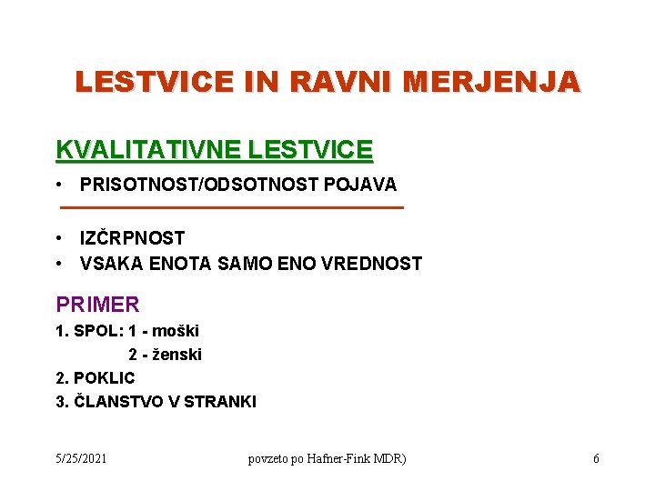 LESTVICE IN RAVNI MERJENJA KVALITATIVNE LESTVICE • PRISOTNOST/ODSOTNOST POJAVA • IZČRPNOST • VSAKA ENOTA