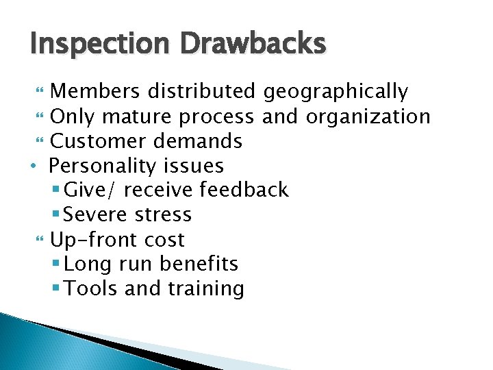 Inspection Drawbacks Members distributed geographically Only mature process and organization Customer demands • Personality