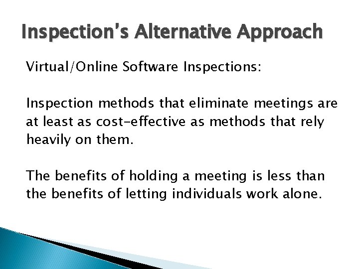 Inspection’s Alternative Approach Virtual/Online Software Inspections: Inspection methods that eliminate meetings are at least