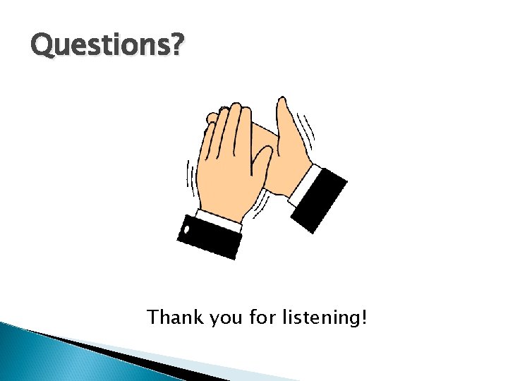 Questions? Thank you for listening! 