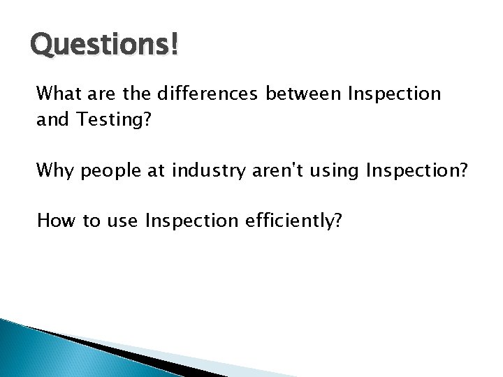 Questions! What are the differences between Inspection and Testing? Why people at industry aren't