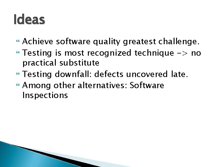 Ideas Achieve software quality greatest challenge. Testing is most recognized technique -> no practical