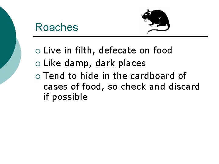 Roaches Live in filth, defecate on food ¡ Like damp, dark places ¡ Tend