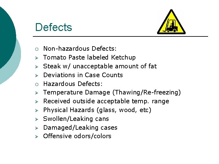 Defects ¡ Ø Ø Ø Non-hazardous Defects: Tomato Paste labeled Ketchup Steak w/ unacceptable