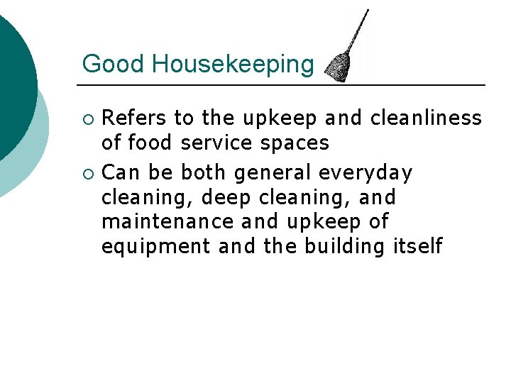 Good Housekeeping Refers to the upkeep and cleanliness of food service spaces ¡ Can