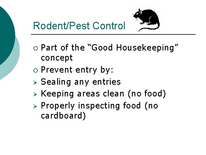 Rodent/Pest Control Part of the “Good Housekeeping” concept ¡ Prevent entry by: Ø Sealing