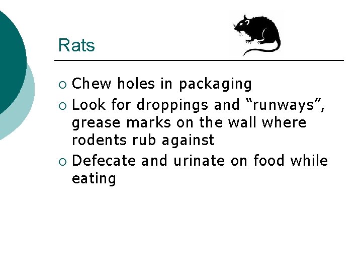 Rats Chew holes in packaging ¡ Look for droppings and “runways”, grease marks on