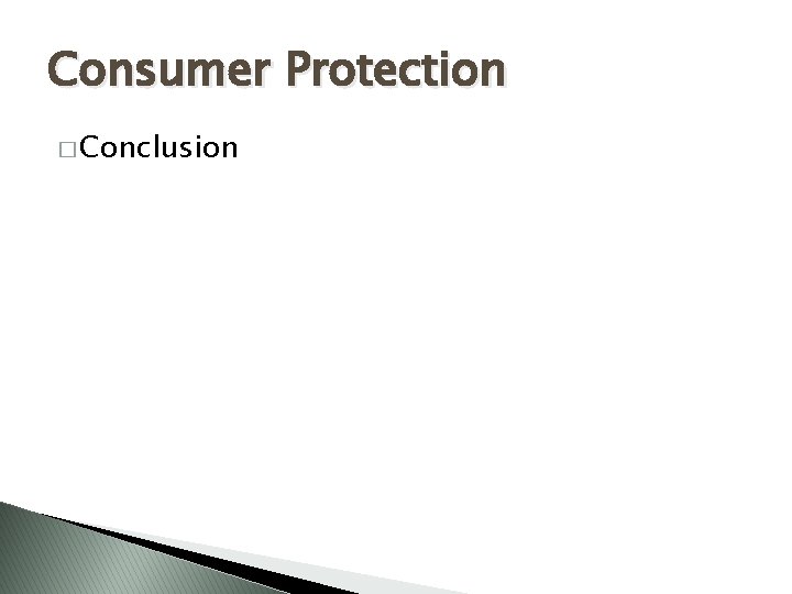 Consumer Protection � Conclusion 