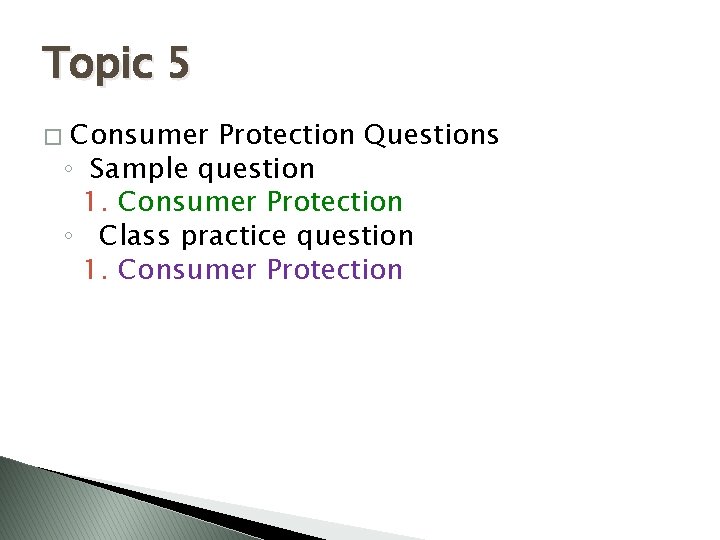 Topic 5 � Consumer Protection Questions ◦ Sample question 1. Consumer Protection ◦ Class
