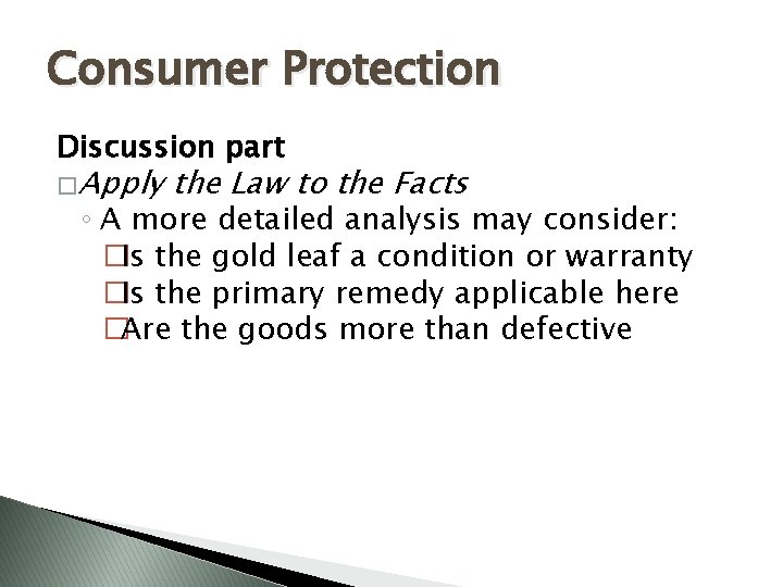 Consumer Protection Discussion part � Apply the Law to the Facts ◦ A more