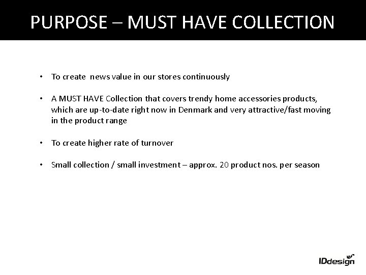 PURPOSE – MUST HAVE COLLECTION • To create news value in our stores continuously