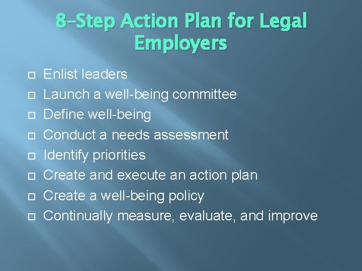 8–Step Action Plan for Legal Employers Enlist leaders Launch a well-being committee Define well-being