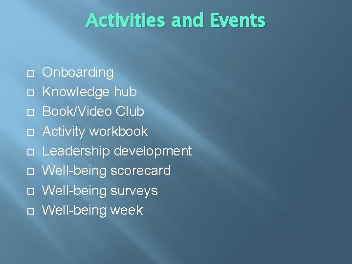 Activities and Events Onboarding Knowledge hub Book/Video Club Activity workbook Leadership development Well-being scorecard